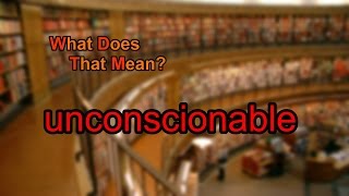 What does unconscionable mean [upl. by Ashlie670]