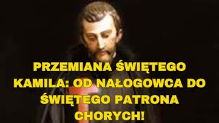 Przemiana Świętego Kamila Od Nałogowca do Świętego Patrona Chorych [upl. by Adnoloy]