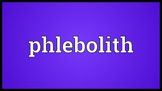 Phlebolith Meaning [upl. by Amerigo872]