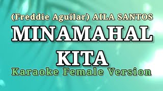 MINAMAHAL KITA  AILA SANTOS FREDDIE AGUILAR  KARAOKE FEMALE VERSION [upl. by Hyacintha727]