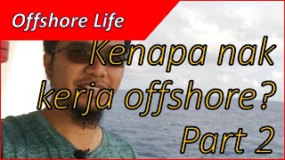 Offshore life  Part 2 of 5 Kenapa nak kerja offshore [upl. by Glenine]