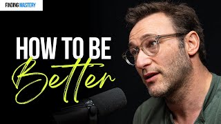 Want To Be A Better Human You Need THESE Skills  Simon Sinek on Finding Mastery [upl. by Anattar]