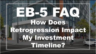 EB5 FAQ How Does Retrogression Impact My Investment Timeline [upl. by Primo]