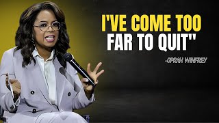 Oprah Winfrey  quotIve come too far to quitquot  Oprah Winfrey Motivational Speech [upl. by Clotilde810]