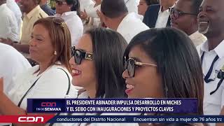 El presidente Abinader impulsa desarrollo en Miches y El Seibo con inauguraciones y proyectos claves [upl. by Mirabella]