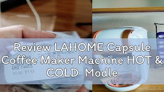 Review LAHOME Capsule Coffee Maker Machine HOT amp COLD Modle 6 in 1 [upl. by Aikemat419]