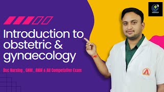 Obstetric amp Gynaecology  Introduction of obstetrics amp gynaecology By  Mr AKSHAY SHARMA [upl. by Nonnarb210]