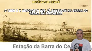 O TREM E O AEROPORTO QUE JÁ TEVE NA BARRA DO CEARÁ EM FORTALEZA [upl. by Norha]