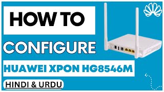 How to Configure Huawei Xpon HG8546M  Huawei Router Configuration UrduHindi [upl. by Nived624]