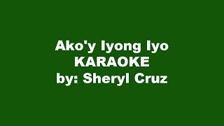 Sheryl Cruz Akoy Iyong Iyo Karaoke [upl. by Adelice]