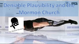 Deniable Plausibility and the Mormon Church [upl. by Iharas]