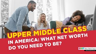 Upper Middle Class in America What Net Worth Do You Need To Be [upl. by Esenaj]