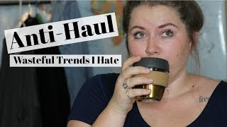 ANTI HAUL Wasteful Trends I Cant Stand [upl. by Dinan]