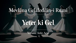 Mevlânâ Celâleddîni Rûmî  Yeter ki Gel [upl. by Ellicul]