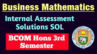 Business Mathematics Internal Assessment Solutions Bcom Hons SOL 3rd Semester Business Mathematics [upl. by Katy476]