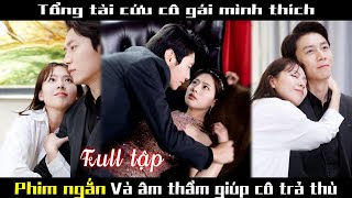 Bị đẩy đến đường cùng của cái chết cô gái kết hôn với Tổng tài cùng nhau báo thù cdrama kdrama [upl. by Indys]