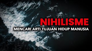 Nihilisme Mencari Arti Tujuan Hidup Manusia [upl. by Killie]