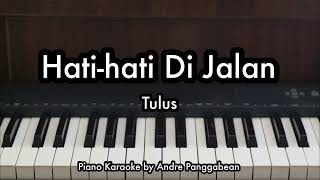 Hatihati Di Jalan  Tulus  Piano Karaoke by Andre Panggabean [upl. by Anomahs346]