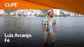 Luiz Arcanjo  Fé  CLIPE OFICIAL [upl. by Dulsea105]