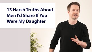 13 Harsh Truths About Men Id Share If You Were My Daughter [upl. by Jago991]