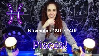 Pisces ♓ quotThe Reality Is Way Better Than You Thoughtquot 🙏🏻 November 18th  24th Tarot Reading 🔮✨ [upl. by Irol]