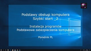 Podstawy obsługi komputera Szybki start 2 Instalacja progarmów Zabezpieczenie komputera Poradnik PL [upl. by Yednil527]