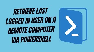 Retrieve Last Logged In User on a Remote Computer via PowerShell [upl. by Aihseym]