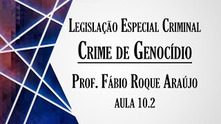 Crime de Genocídio  Aula 102  Curso de Legislação Especial Criminal [upl. by Aerdnaxela]