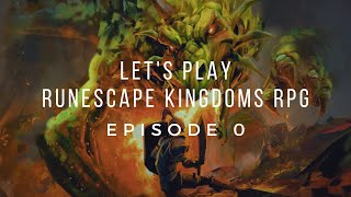 Lets Play RuneScape Kingdoms RPG Episode 0 Setting the Stage [upl. by Atterg]