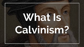 What Is Calvinism [upl. by Dlarrej]