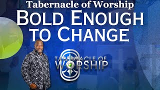 Tabernacle of Worship Bold Enough to Change [upl. by Lyram]