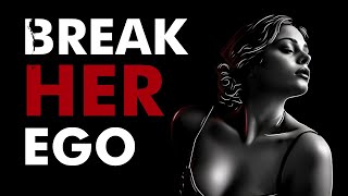 7 Rules to Break Her Ego The HighValue Mans Guide [upl. by Amapuna]