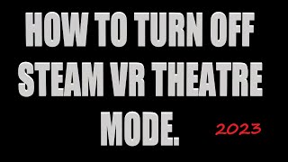 HOW TO TURN OFF THEATRE MODE IN STEAM VR 2024 PLAN A [upl. by Mchail83]