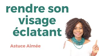 Rituel  faire briller son visage Astuce Aimée [upl. by Gem]