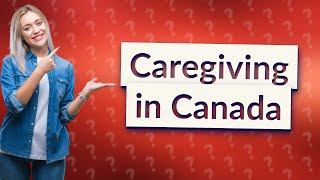 What are the benefits of working as a caregiver in Canada [upl. by Breanne]