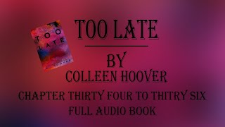 Too Late Colleen Hoover Audiobook Chapter Thirty Four to Thirty Six [upl. by Anoi]