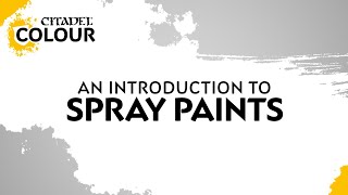 Citadel Colour  An Introduction to Spray Paints [upl. by Mosora]