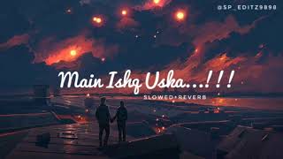 Main Ishq Uska Woh Aashiqui Hai Meri SlowedReverb Speditz9898 slowedandreverb lofi sad song [upl. by Truscott631]