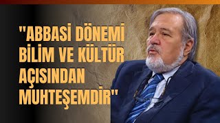 quotAbbasi Dönemi Bilim Ve Kültür Açısından Muhteşemdirquot Abbasiler Devletini Kim Yıktı [upl. by Eselahs603]