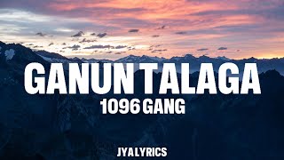 Ganun talaga  1096 Gang  Lyrics [upl. by Reaht]