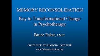 MEMORY RECONSOLIDATION Key To Transformational Change in Psychotherapy  Bruce Ecker LMFT [upl. by Jeconiah637]