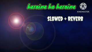 heroine Ho heroine slowed  reverb full song Sagarprasad6388 subscribe viralvideo trending [upl. by Vastah]