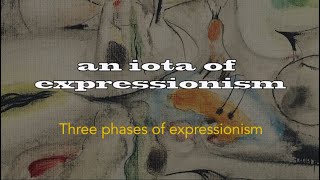 An Iota of Expressionism  three phases of expressionism [upl. by Asenad]