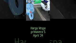 Harga Vespa Primavera s Bulan April 2024  Harga Vespa Matic [upl. by Crissy]