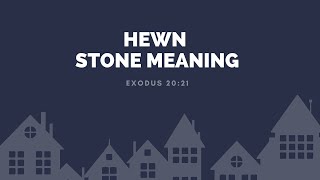 Hewn Stone Meaning [upl. by Colver]