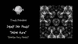 Inhalt Der Nacht  Deine Aura Anetha Ravy Remix SEELEN003  Seelen Records  Premiere [upl. by Daj]