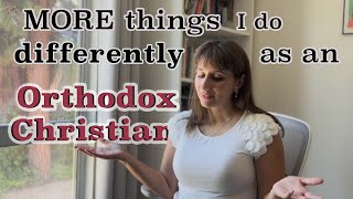 10 MORE Things I Do Differently as an Orthodox Christian PART II  Orthodox Christianity Explained [upl. by Dorkas]