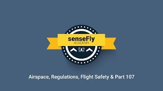 senseFly Academy — Airspace Regulations Flight Safety amp Part 107 [upl. by Aihsat515]