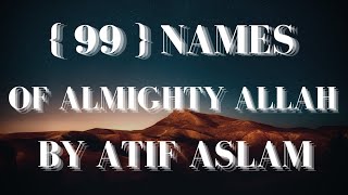 99 names of Allah  by Atif Aslam [upl. by Otilopih]