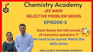 JEE MAIN SELECTIVE PROBLEM SERIES  EPISODE3 NTA  CHEMISTRY ACADEMY [upl. by Anwat]